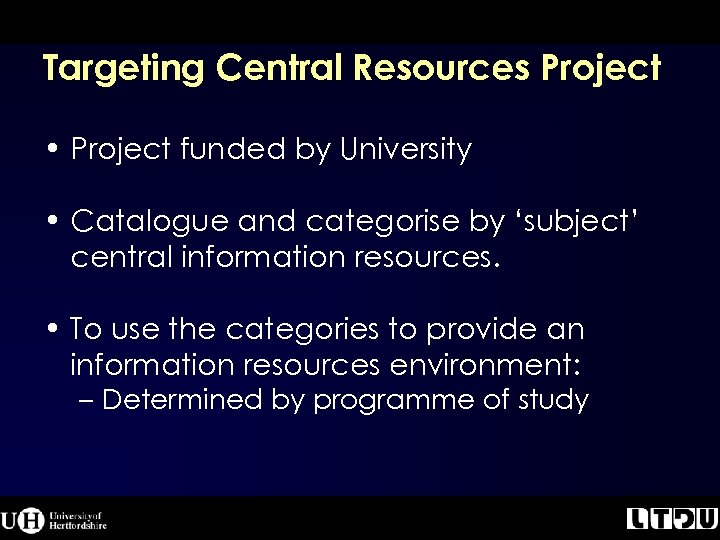 Targeting Central Resources Project • Project funded by University • Catalogue and categorise by