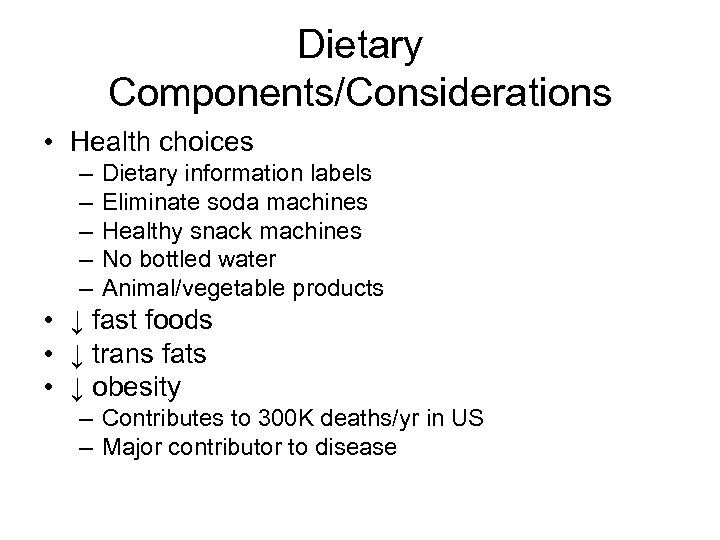 Dietary Components/Considerations • Health choices – – – Dietary information labels Eliminate soda machines