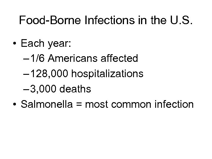 Food-Borne Infections in the U. S. • Each year: – 1/6 Americans affected –
