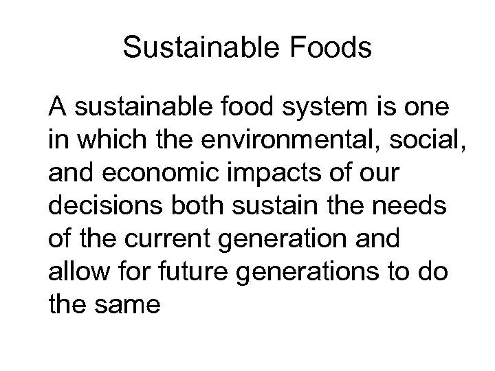Sustainable Foods A sustainable food system is one in which the environmental, social, and