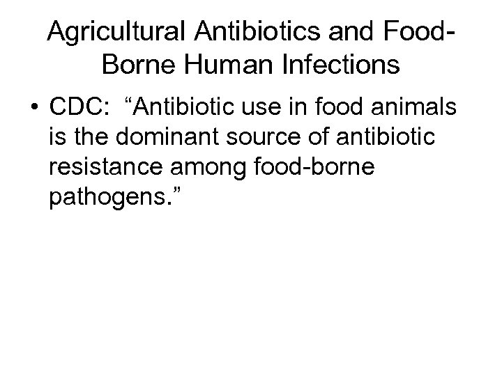 Agricultural Antibiotics and Food. Borne Human Infections • CDC: “Antibiotic use in food animals