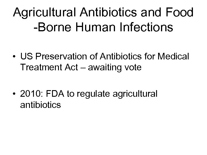 Agricultural Antibiotics and Food -Borne Human Infections • US Preservation of Antibiotics for Medical