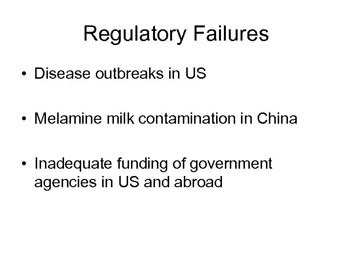 Regulatory Failures • Disease outbreaks in US • Melamine milk contamination in China •