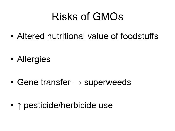 Risks of GMOs • Altered nutritional value of foodstuffs • Allergies • Gene transfer