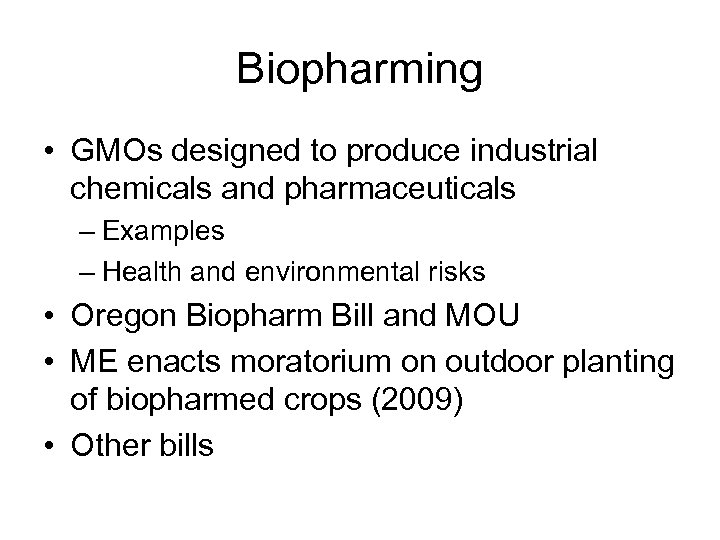 Biopharming • GMOs designed to produce industrial chemicals and pharmaceuticals – Examples – Health