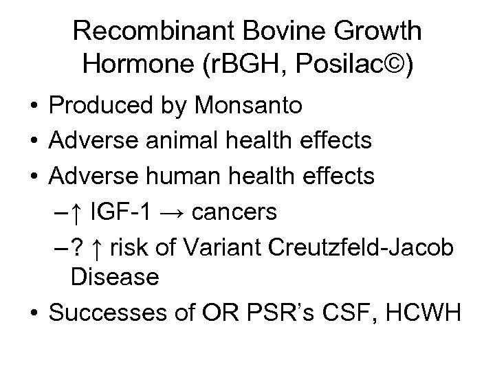 Recombinant Bovine Growth Hormone (r. BGH, Posilac©) • Produced by Monsanto • Adverse animal