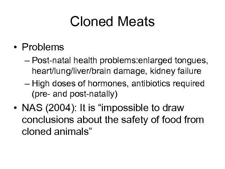 Cloned Meats • Problems – Post-natal health problems: enlarged tongues, heart/lung/liver/brain damage, kidney failure
