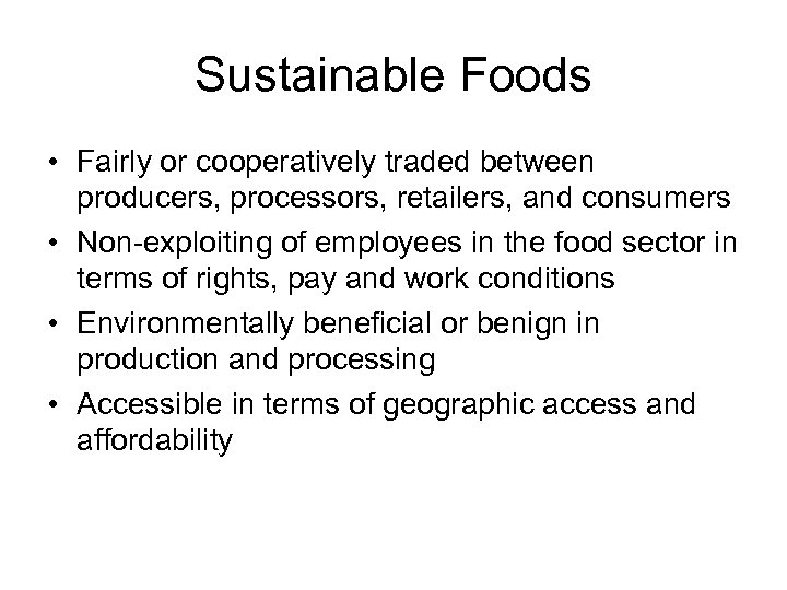 Sustainable Foods • Fairly or cooperatively traded between producers, processors, retailers, and consumers •