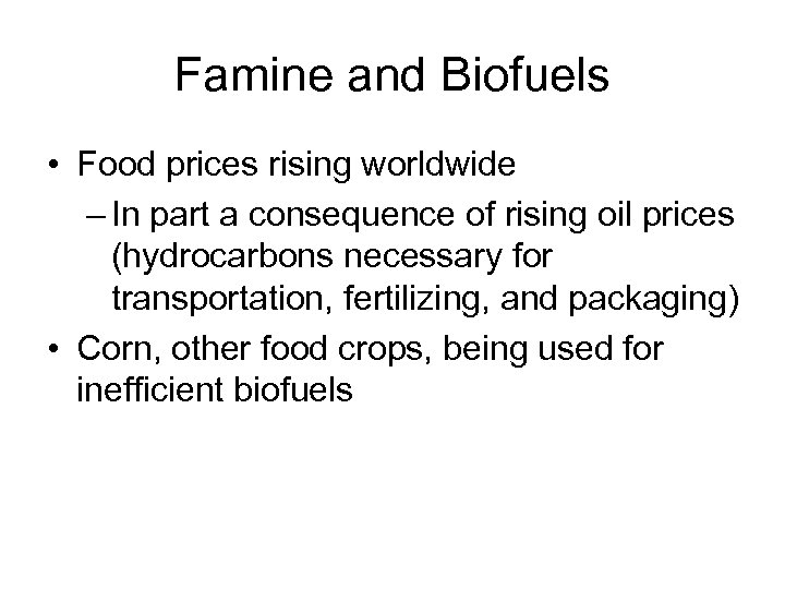 Famine and Biofuels • Food prices rising worldwide – In part a consequence of