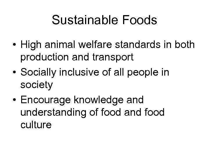 Sustainable Foods • High animal welfare standards in both production and transport • Socially