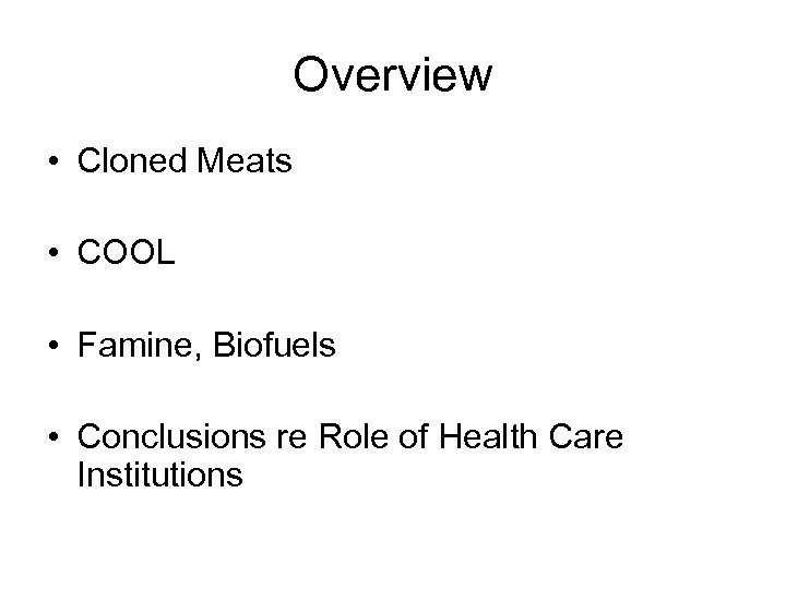 Overview • Cloned Meats • COOL • Famine, Biofuels • Conclusions re Role of
