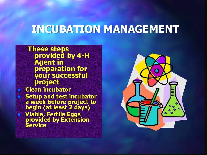 INCUBATION MANAGEMENT These steps provided by 4 -H Agent in preparation for your successful