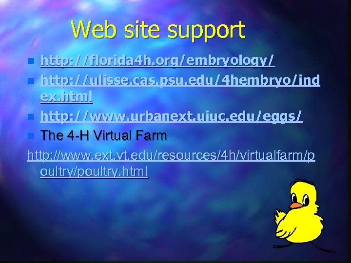 Web site support http: //florida 4 h. org/embryology/ n http: //ulisse. cas. psu. edu/4