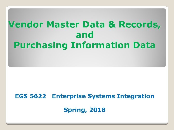 Vendor Master Data & Records, and Purchasing Information Data EGS 5622 Enterprise Systems Integration