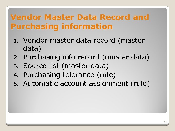 Vendor Master Data Record and Purchasing information 1. 2. 3. 4. 5. Vendor master