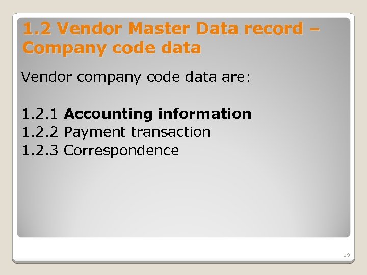 1. 2 Vendor Master Data record – Company code data Vendor company code data