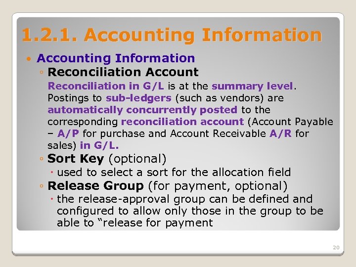 1. 2. 1. Accounting Information ◦ Reconciliation Account Reconciliation in G/L is at the