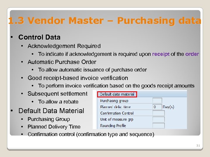 1. 3 Vendor Master – Purchasing data • Control Data • Acknowledgement Required •