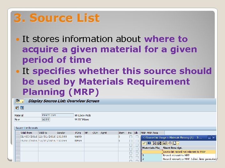 3. Source List It stores information about where to acquire a given material for