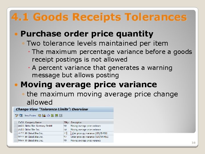 4. 1 Goods Receipts Tolerances Purchase order price quantity ◦ Two tolerance levels maintained