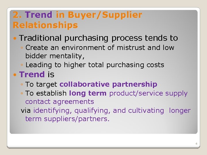 2. Trend in Buyer/Supplier Relationships Traditional purchasing process tends to ◦ Create an environment