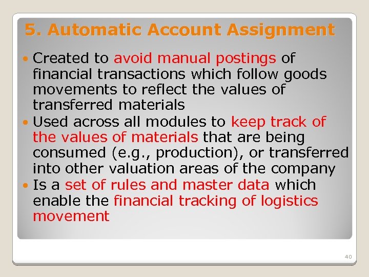5. Automatic Account Assignment Created to avoid manual postings of financial transactions which follow