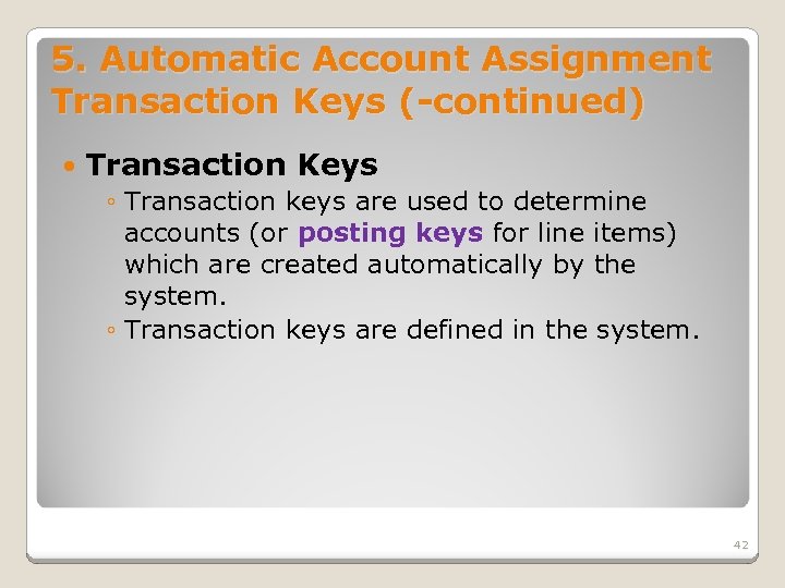 5. Automatic Account Assignment Transaction Keys (-continued) Transaction Keys ◦ Transaction keys are used