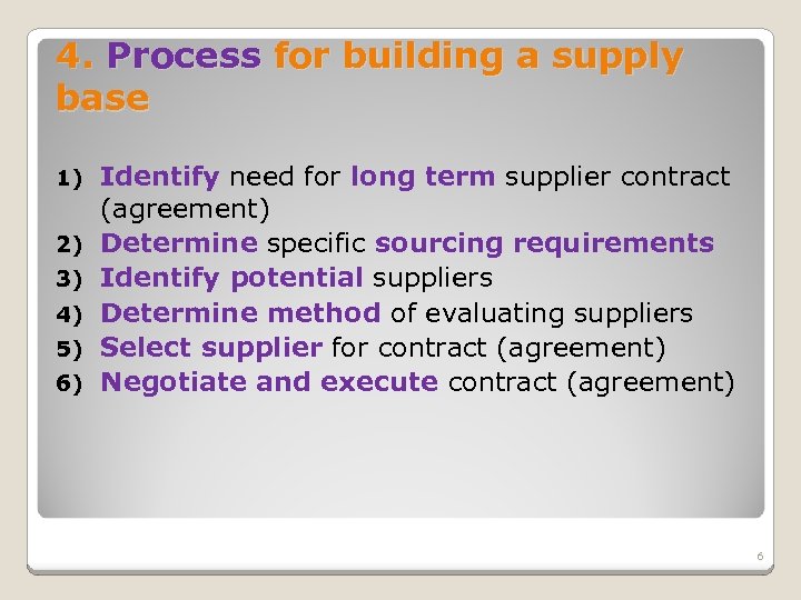 4. Process for building a supply base 1) 2) 3) 4) 5) 6) Identify