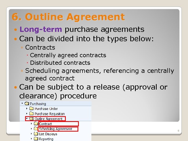 6. Outline Agreement Long-term purchase agreements Can be divided into the types below: ◦