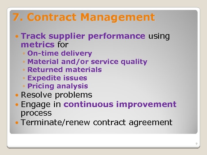 7. Contract Management Track supplier performance using metrics for ◦ On-time delivery ◦ Material