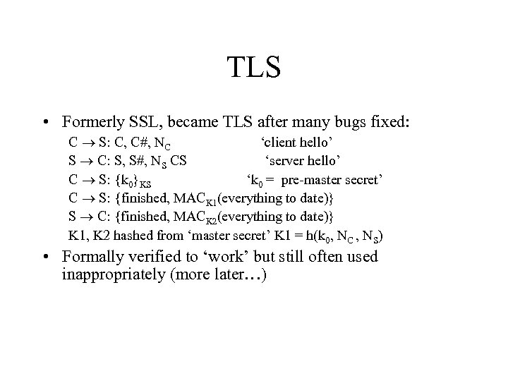 TLS • Formerly SSL, became TLS after many bugs fixed: C S: C, C