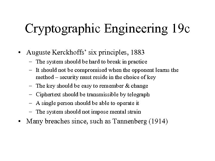 Cryptographic Engineering 19 c • Auguste Kerckhoffs’ six principles, 1883 – The system should