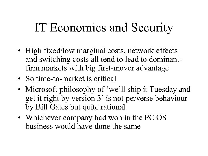 IT Economics and Security • High fixed/low marginal costs, network effects and switching costs