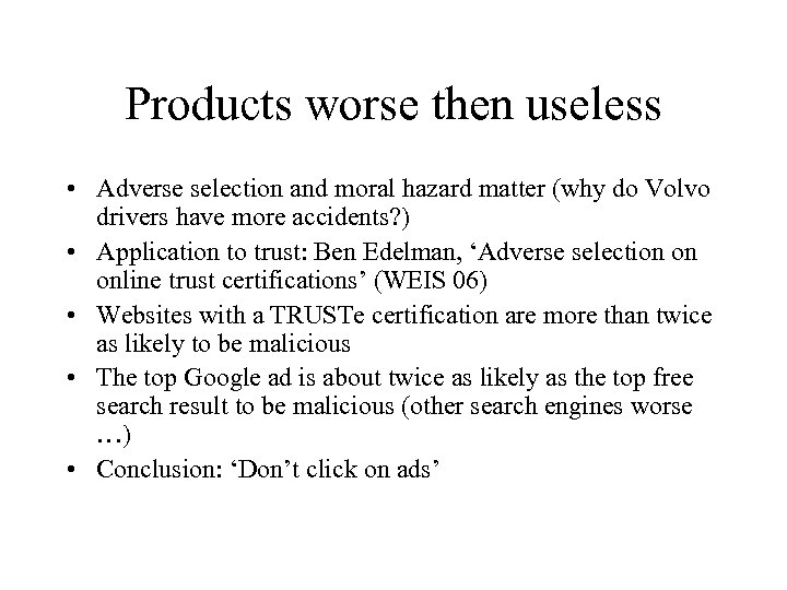 Products worse then useless • Adverse selection and moral hazard matter (why do Volvo