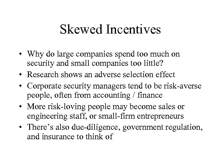 Skewed Incentives • Why do large companies spend too much on security and small