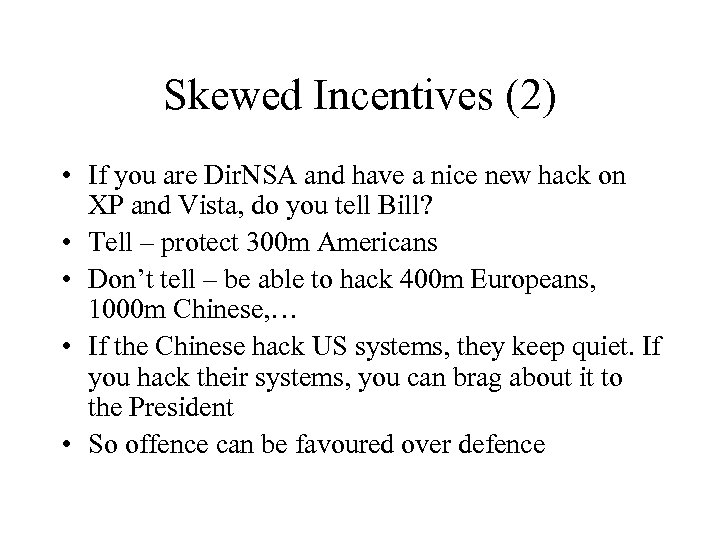 Skewed Incentives (2) • If you are Dir. NSA and have a nice new