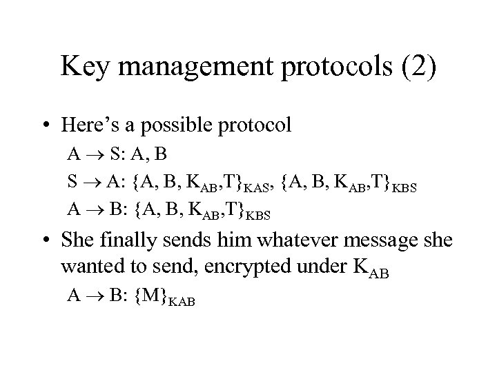 Key management protocols (2) • Here’s a possible protocol A S: A, B S