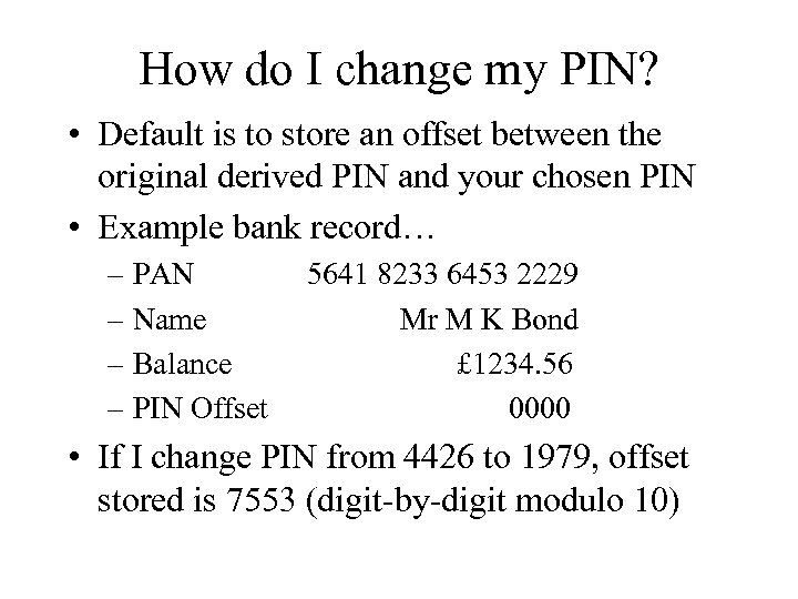 How do I change my PIN? • Default is to store an offset between