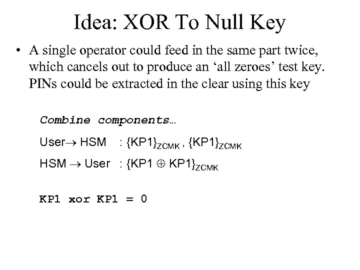 Idea: XOR To Null Key • A single operator could feed in the same