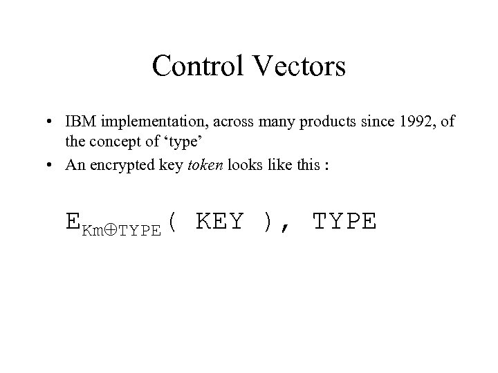 Control Vectors • IBM implementation, across many products since 1992, of the concept of