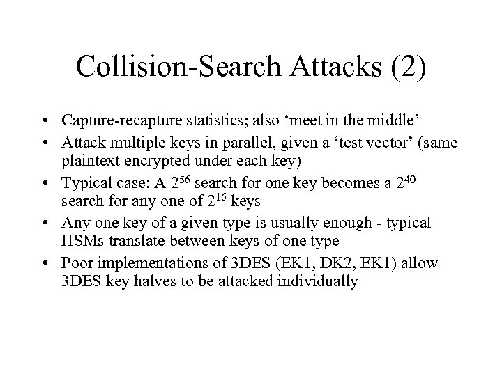 Collision-Search Attacks (2) • Capture-recapture statistics; also ‘meet in the middle’ • Attack multiple