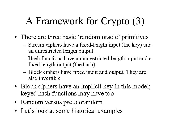 A Framework for Crypto (3) • There are three basic ‘random oracle’ primitives –