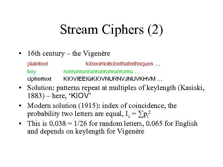 Stream Ciphers (2) • 16 th century – the Vigenère plaintext key ciphertext tobeornottobethatistheques