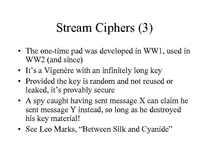 Stream Ciphers (3) • The one-time pad was developed in WW 1, used in