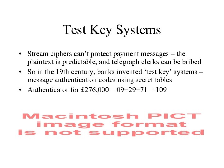 Test Key Systems • Stream ciphers can’t protect payment messages – the plaintext is
