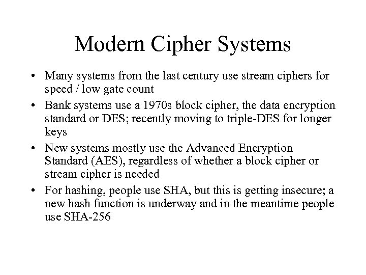 Modern Cipher Systems • Many systems from the last century use stream ciphers for