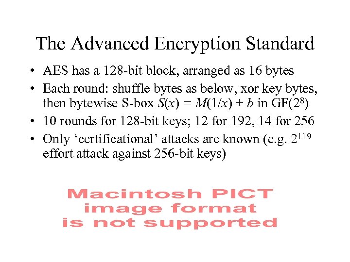 The Advanced Encryption Standard • AES has a 128 -bit block, arranged as 16