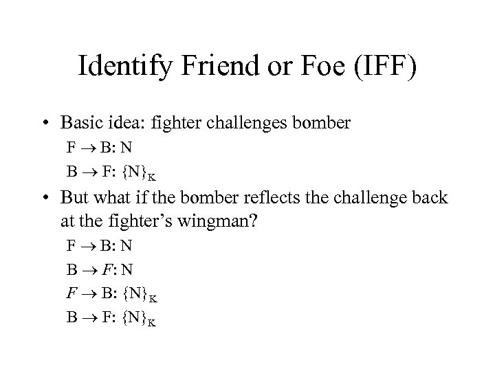 Identify Friend or Foe (IFF) • Basic idea: fighter challenges bomber F B: N