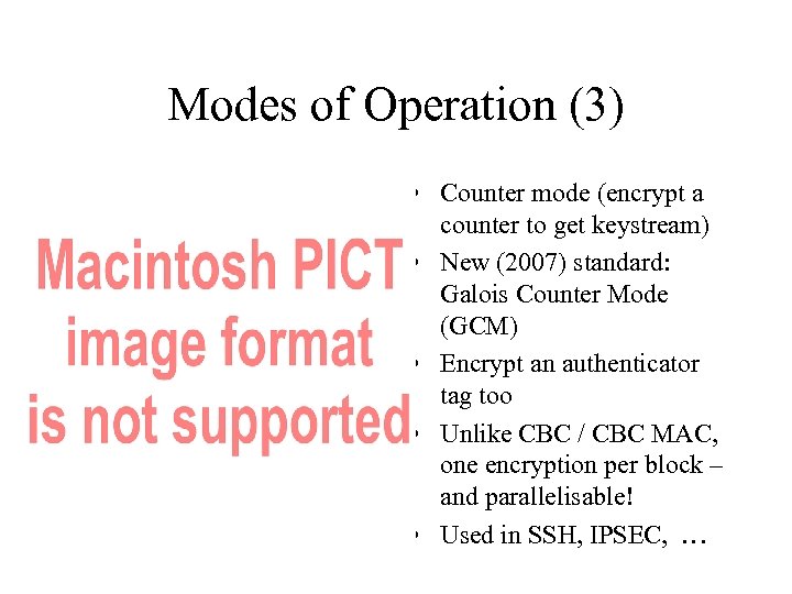 Modes of Operation (3) • Counter mode (encrypt a counter to get keystream) •
