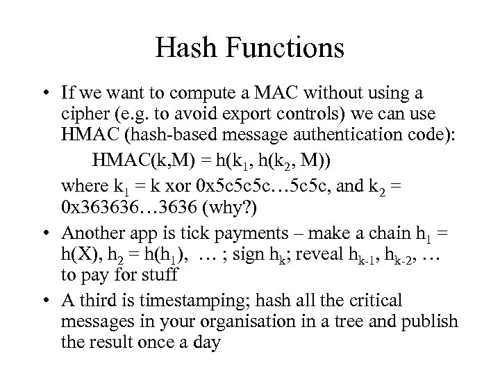 Hash Functions • If we want to compute a MAC without using a cipher